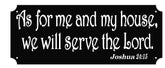 As for Me and My House We Will Serve the Lord Sign stainless steel 7 by 18 display