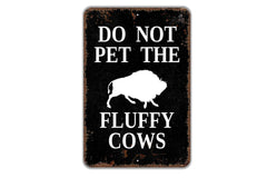 8x12 inch Do Not Pet The Fluffy Cows Bison Buffalo metal sign front view