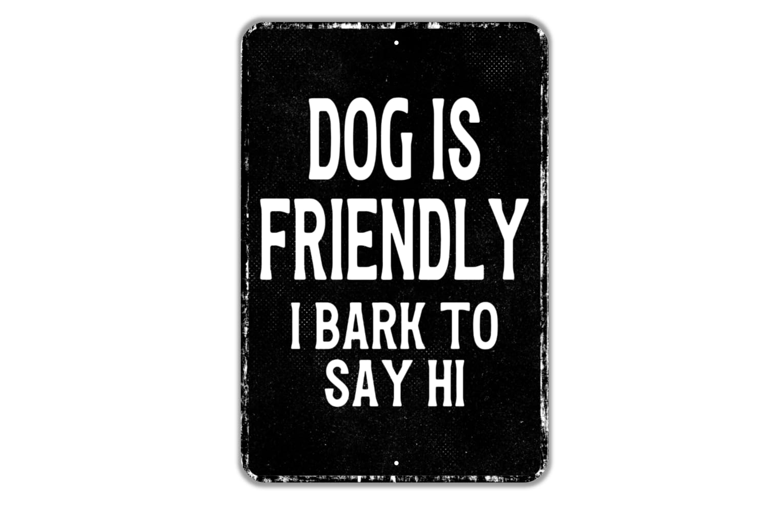 Dog Is Friendly I Bark To Say Hi Vertical Vintage Black and White Metal Sign front view