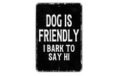 Dog Is Friendly I Bark To Say Hi Vertical Vintage Black and White Metal Sign front view