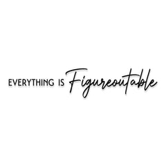 Everything is Figureoutable wall decal 30x6 inches matte black