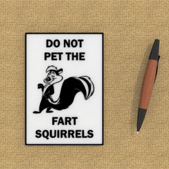 Funny Sign Do Not Pet The Fart Squirrels 6 inch plaque 2mm thick