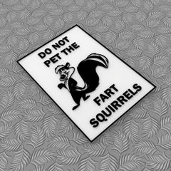Funny Sign Do Not Pet The Fart Squirrels black embossed graphics on white PLA
