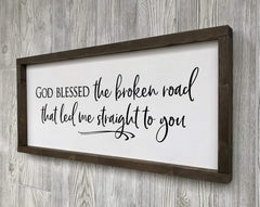 God Blessed the Broken Road that Led Me Straight to You sign on framed pine