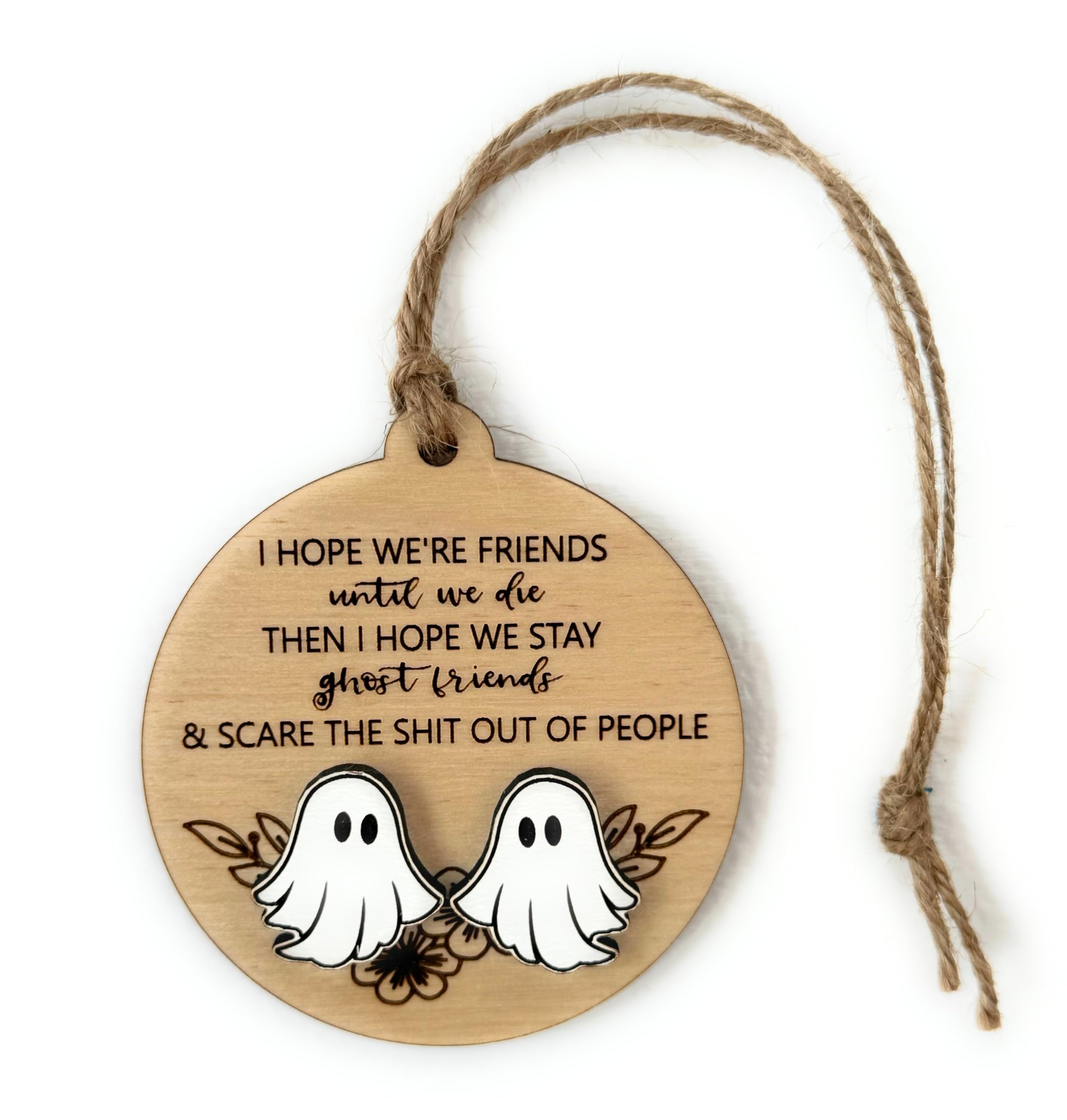 round wooden ornament with laser engraving I Hope We're Friends Until We Die