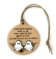 round wooden ornament with laser engraving I Hope We're Friends Until We Die