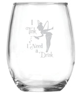 I Tink I Need a Drink 15 oz glass with Tinkerbell Fairy motif