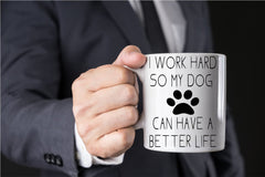 I Work Hard So My Dog Can Have a Better Life mug print both sides