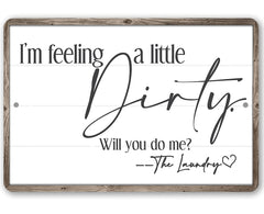 Laundry room sign I'm Feeling A Little Dirty aluminum 12x18