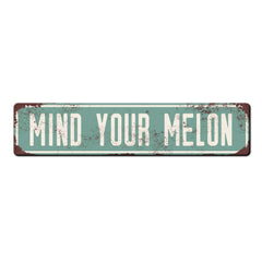 Mind your Melon vintage style metal sign 18x4 aluminum single sided with mounting holes