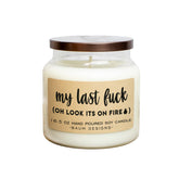 My Last Fuck Oh Look Its On Fire Soy Candle 16.5oz hand poured USA