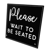 Please Wait To Be Seated sign 7.5 x 7.5 inch acrylic panel with stainless steel hardware