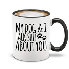 shop4ever My Dog & I Talk About You mug front view 11 oz black handle