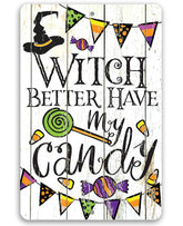Witch Better Have My Candy metal sign 8x12 indoor outdoor display