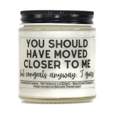 You Should Have Moved Closer To Me Soy Candle 3.5 oz jar