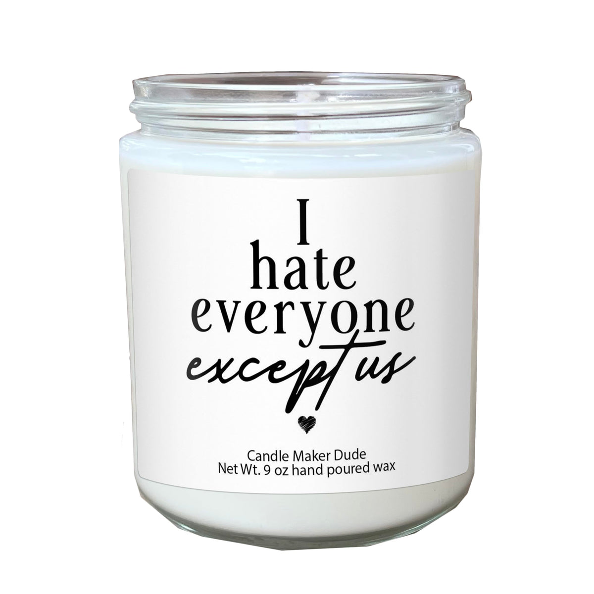 Candle Maker Dude 9oz I Hate Everyone Except Us candle