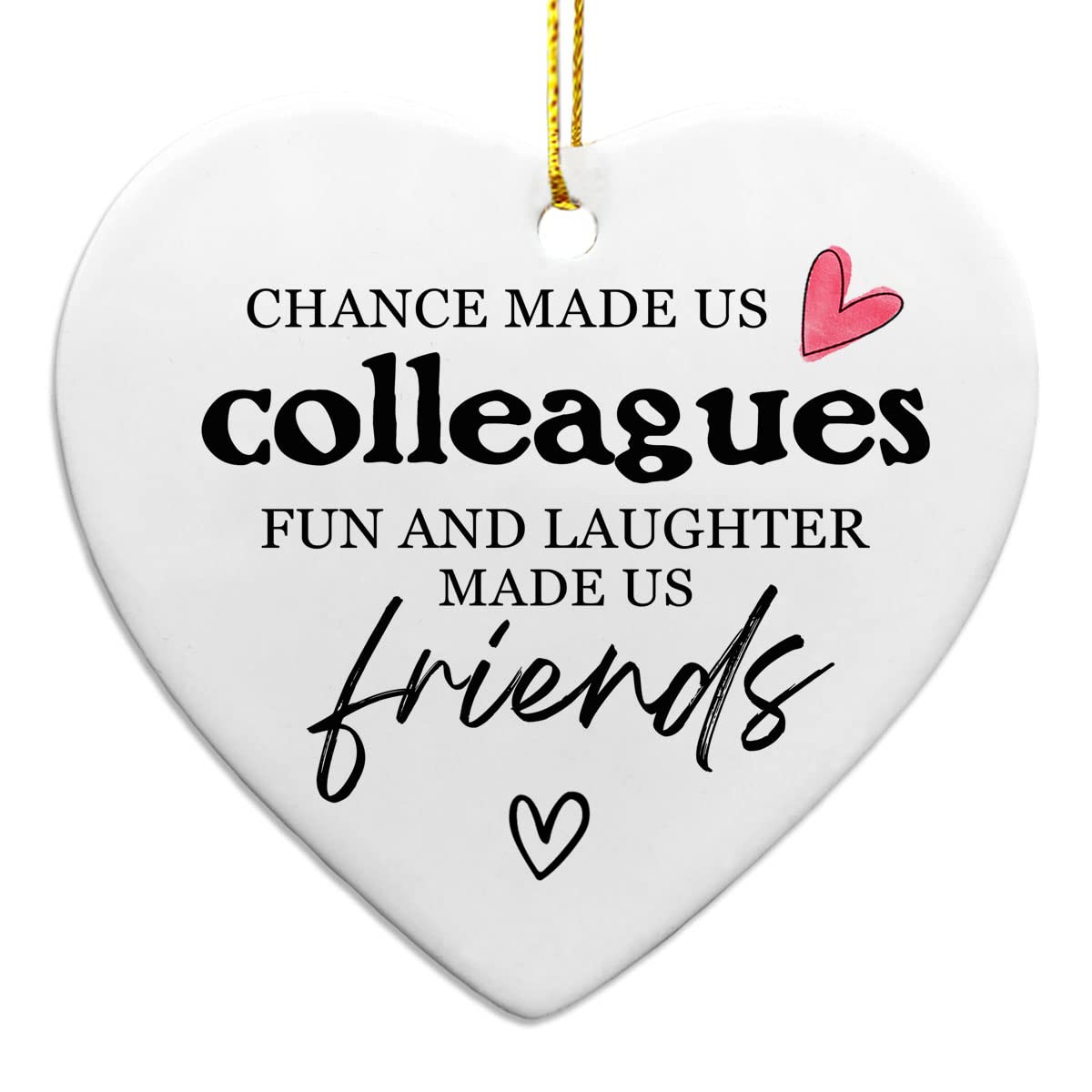 Chance Made Us Colleagues Hanging Heart white ceramic 3 inch diameter