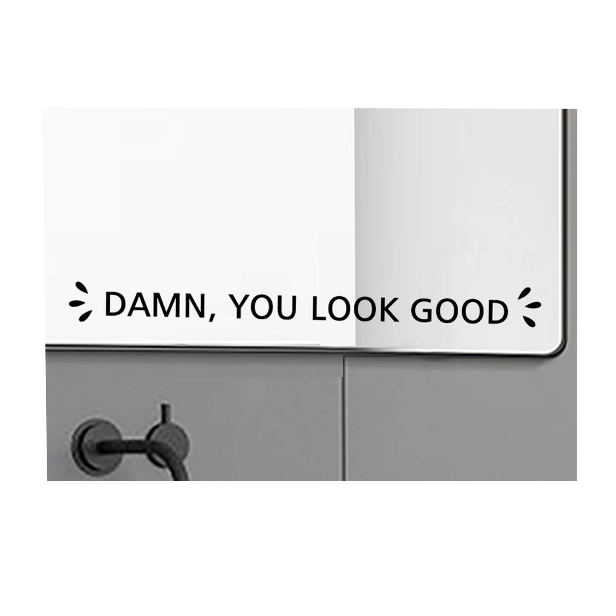 Damn You Look Good Vinyl Mirror Decal on a mirror