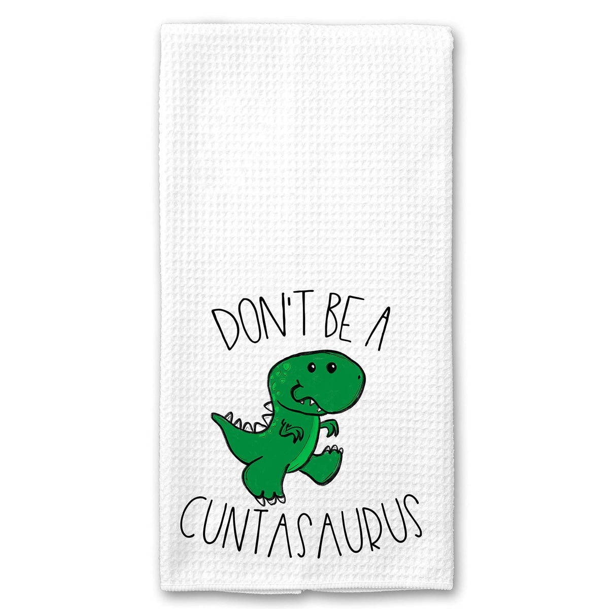 DashaAlexander Dont Be a Cuntasaurus Tea Towel 16x24 inch kitchen towel