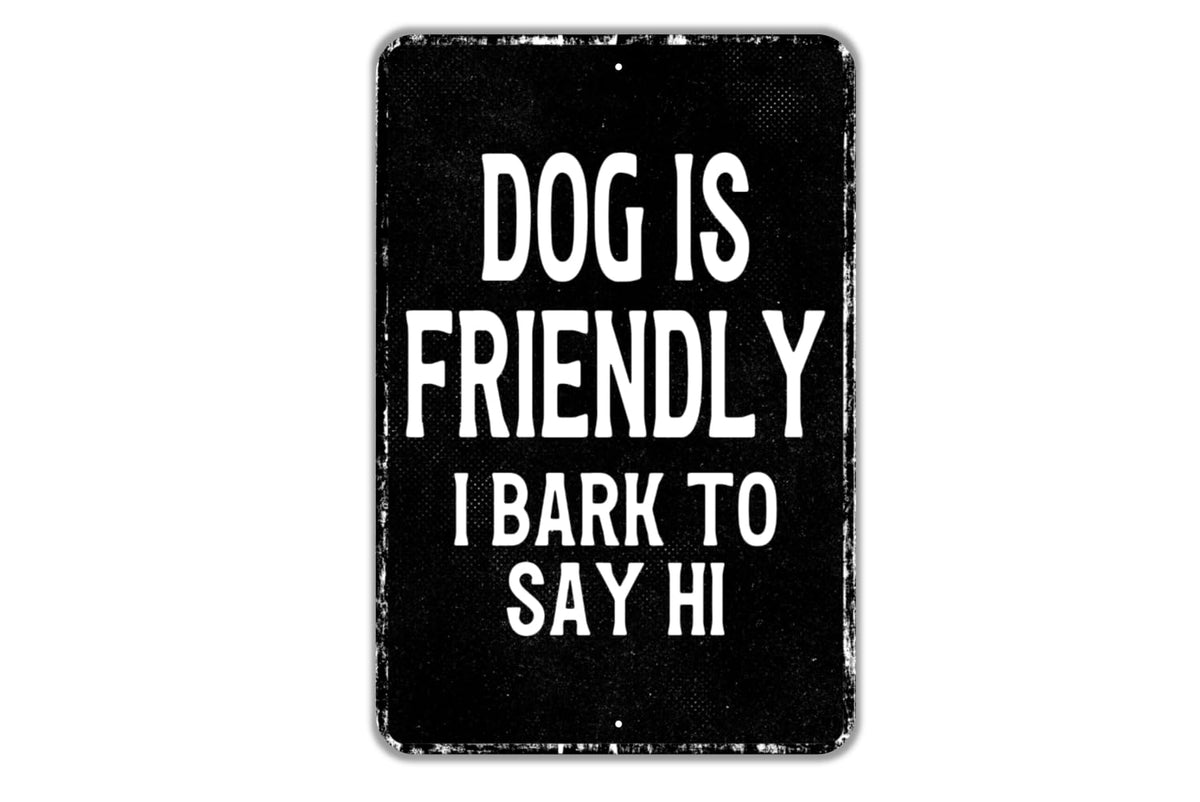 Dog Is Friendly I Bark To Say Hi Vertical Vintage Black and White Metal Sign front view