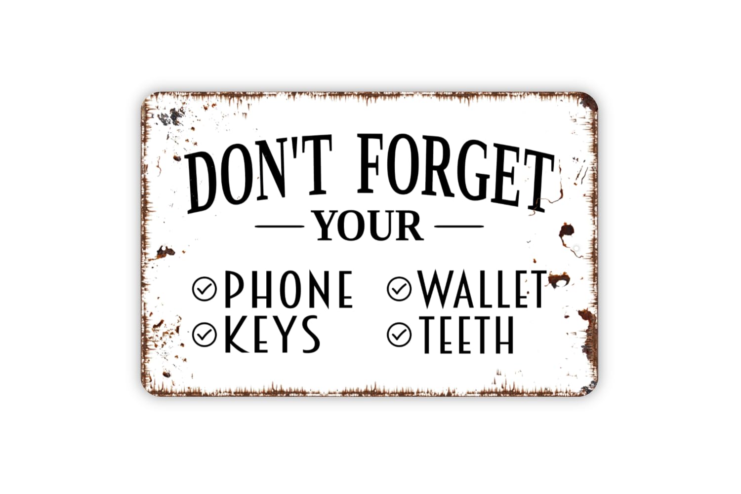 Don't Forget Your Phone Wallet Keys Teeth Sign metal tin sign for indoor outdoor use