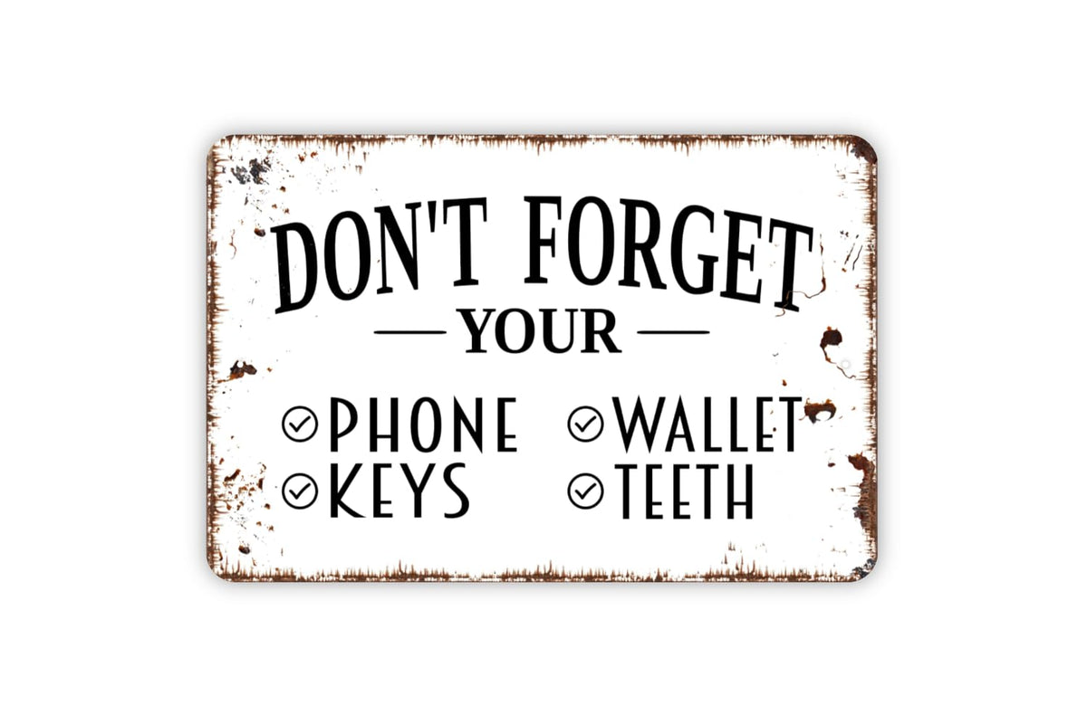 Don't Forget Your Phone Wallet Keys Teeth Sign metal tin sign for indoor outdoor use