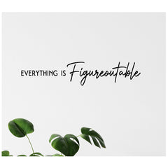 Everything is Figureoutable wall decal matte black 30x6