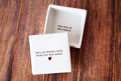 Outside view showing printed message We’ll be friends until we’re old and senile