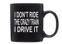 I Don't Ride The crazy Train mug design for office use