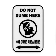 Funny Sign Do Not Dumb Here Not Dumb Area Here 6 inch PLA wall plaque with 3D lettering
