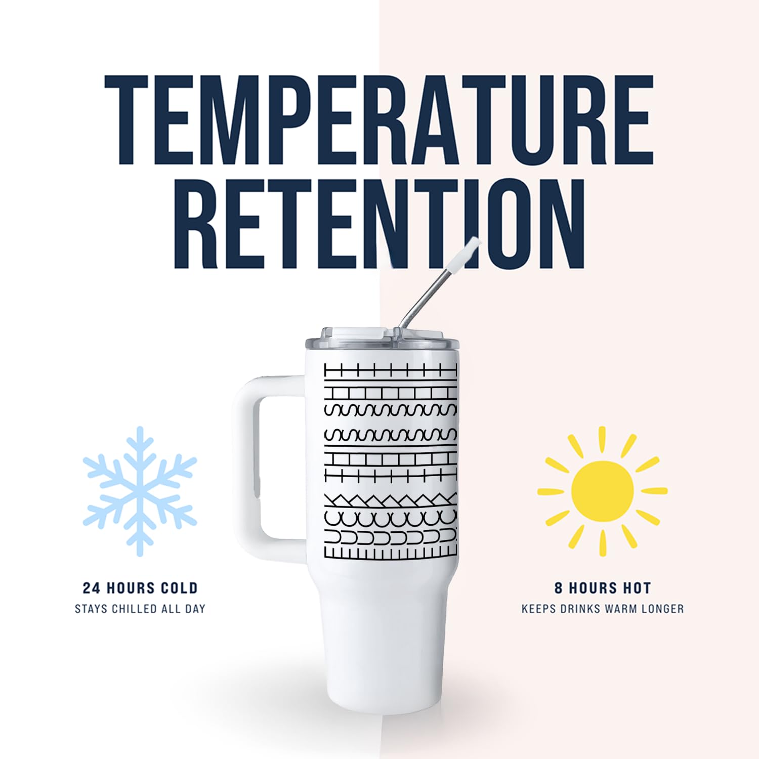 Keeps drinks cold up to 24 hours and hot up to 8 hours