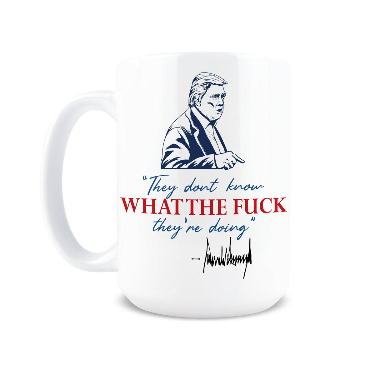 Hogg They Don't Know What They're Doing Mug 15oz ceramic