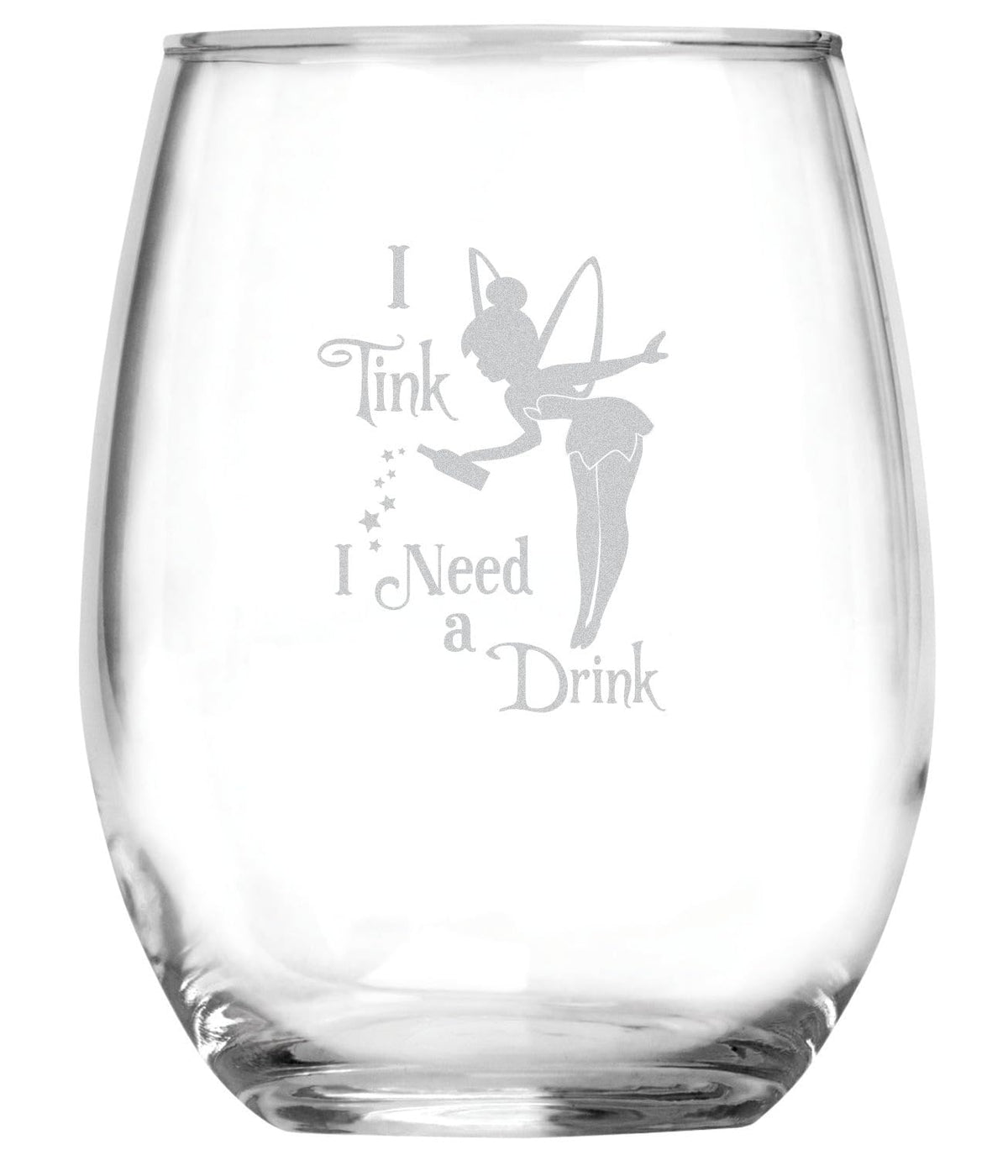 I Tink I Need a Drink 15 oz glass with Tinkerbell Fairy motif