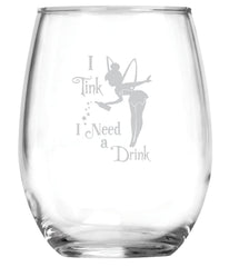I Tink I Need a Drink 15 oz glass with Tinkerbell Fairy motif