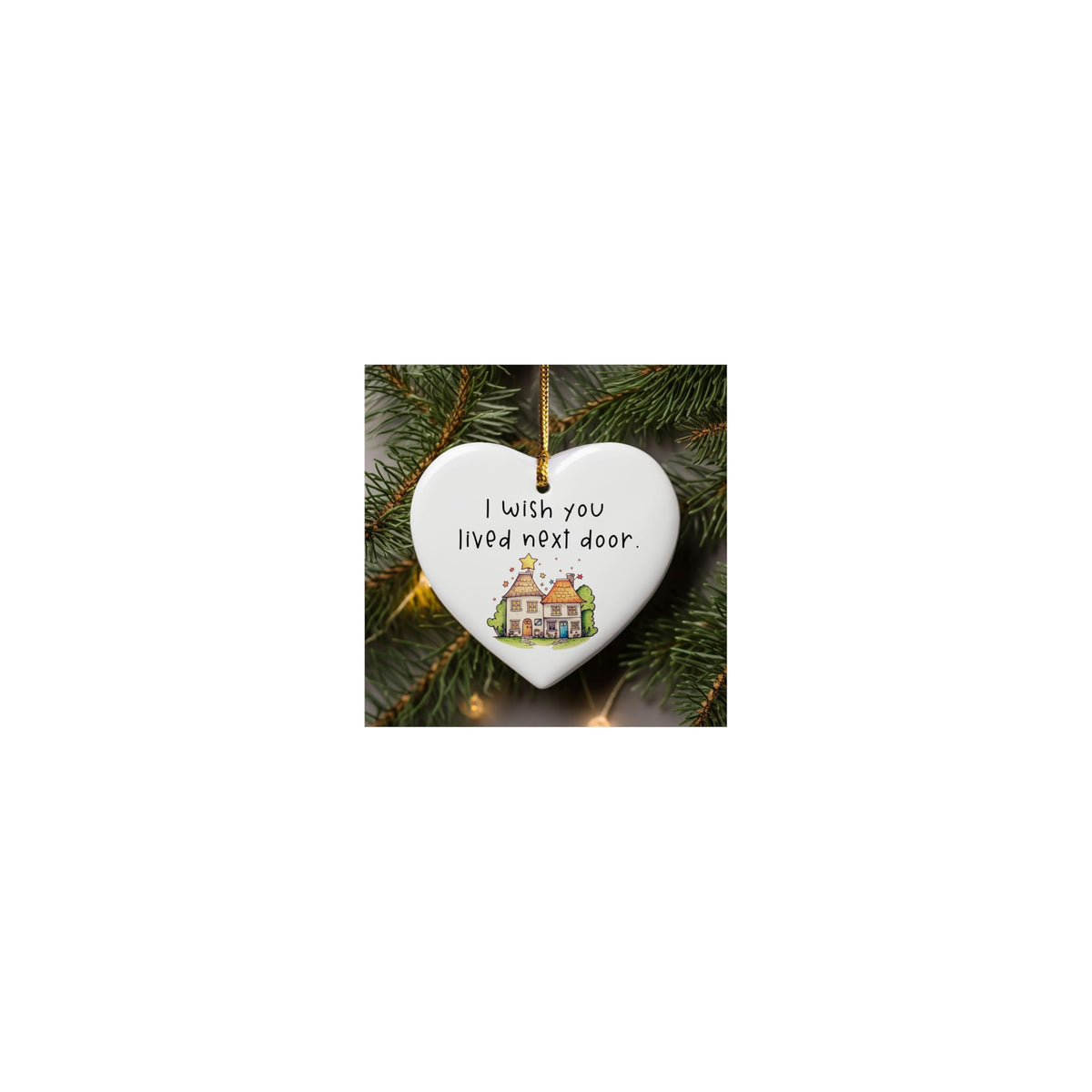 I Wish You Lived Next Door ceramic heart ornament 3 inch white