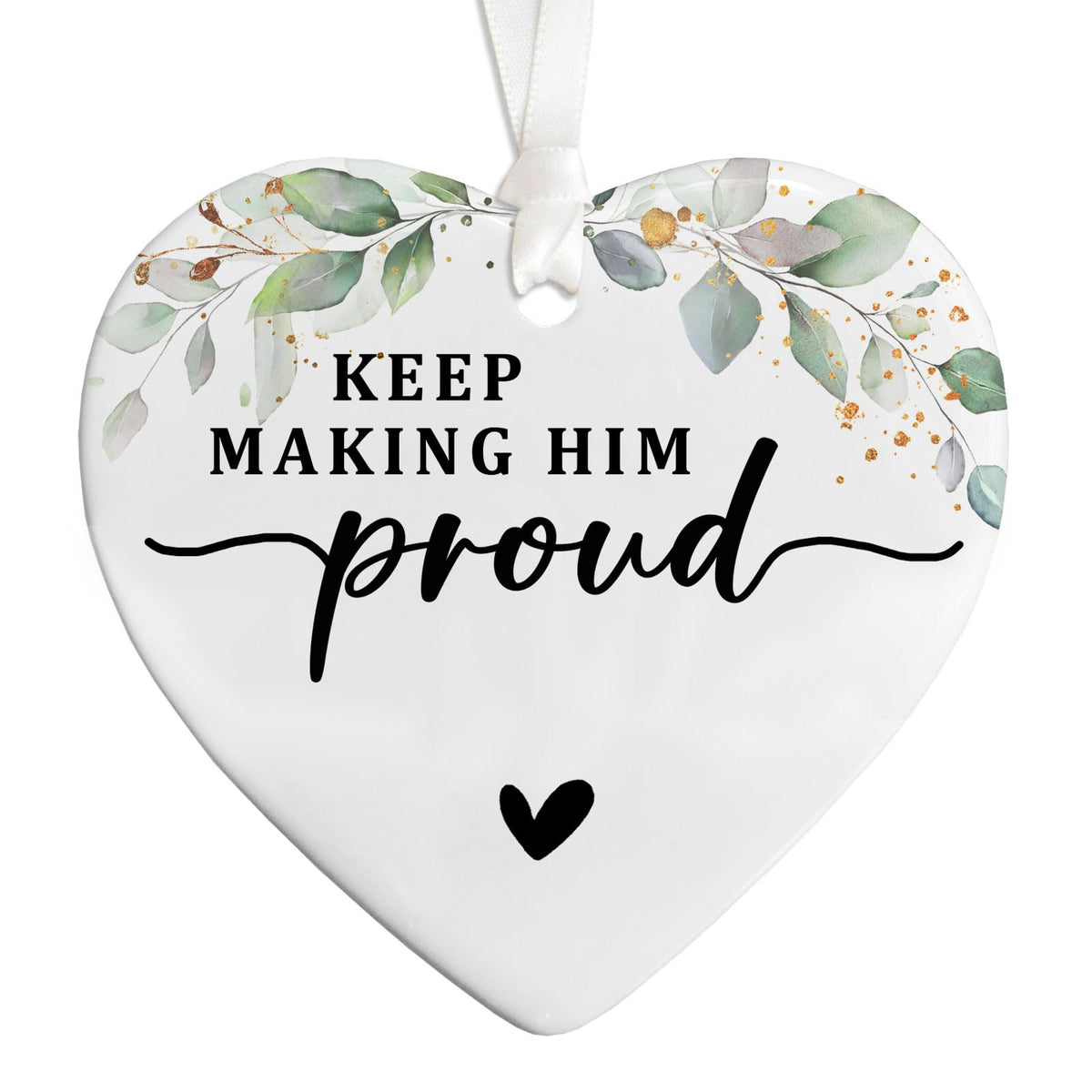Keep Making Him Proud Gift ceramic ornament 3 inches wide
