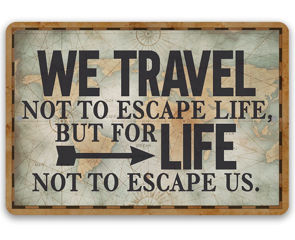 Metal Sign We Travel Not to Escape Life front view