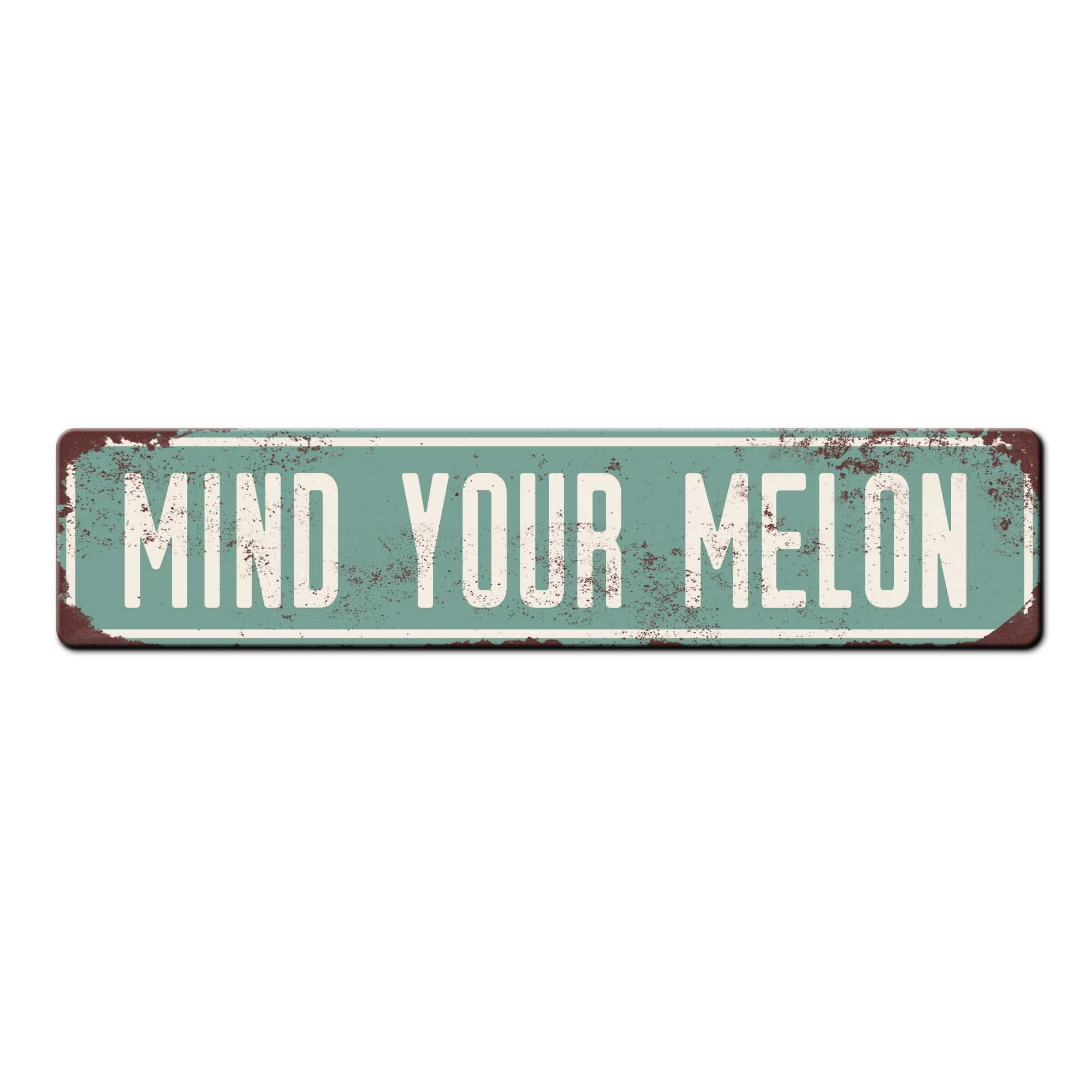 Mind your Melon vintage style metal sign 18x4 aluminum single sided with mounting holes