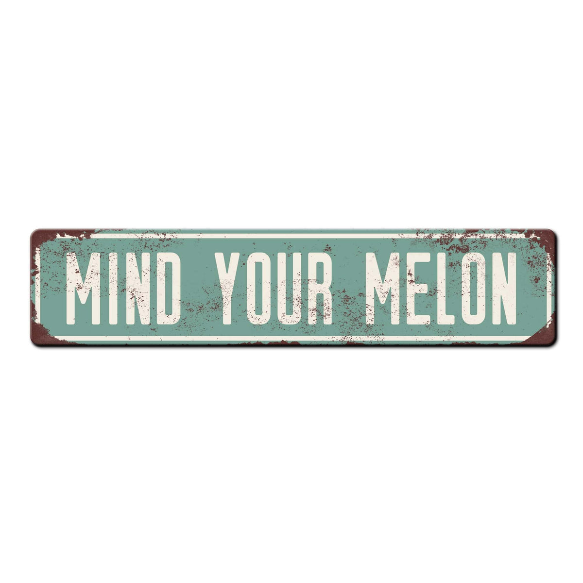 Mind your Melon vintage style metal sign 18x4 aluminum single sided with mounting holes