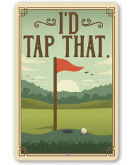 Tin Golf Decor I'd Tap That 8x12 outdoor metal sign